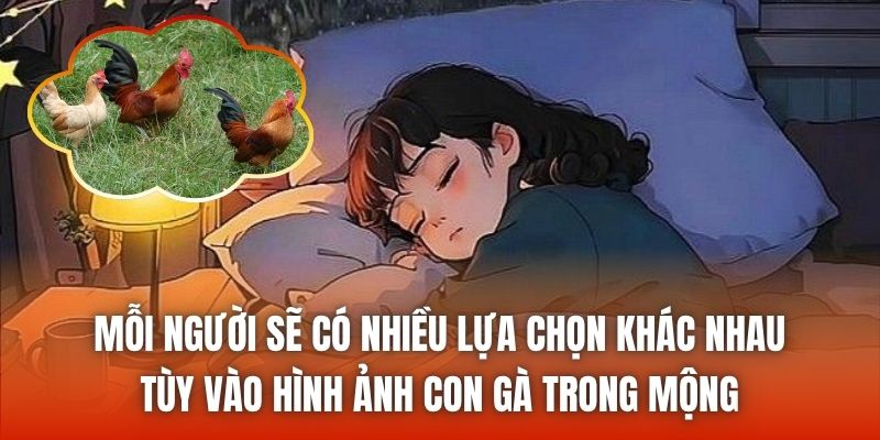 Mỗi người sẽ có nhiều lựa chọn khác nhau tùy vào hình ảnh con gà trong mộng