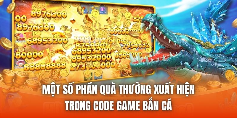Một số phần quà thường xuất hiện trong code game bắn cá