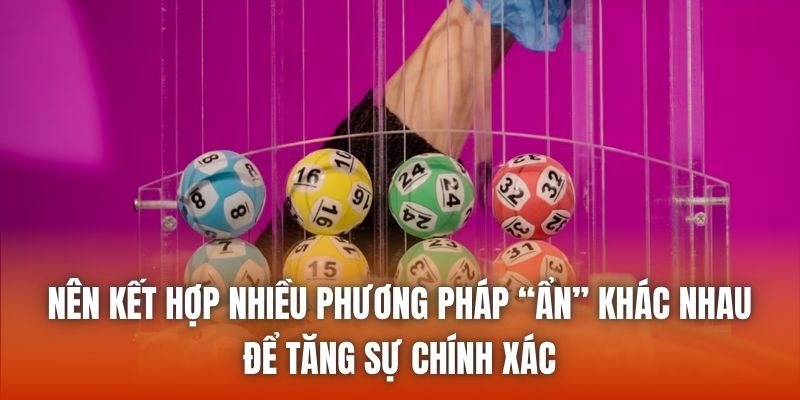 Nên kết hợp nhiều phương pháp “ẩn” khác nhau để tăng sự chính xác