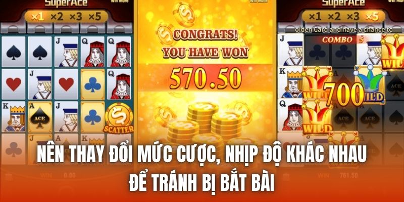 Nên thay đổi mức cược, nhịp độ khác nhau để tránh bị bắt bài