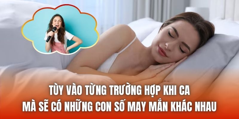Tùy vào từng trường hợp khi ca mà sẽ có những con số may mắn khác nhau