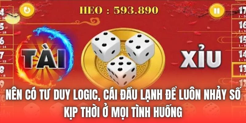 Nên có tư duy logic, cái đầu lạnh để luôn nhảy số kịp thời ở mọi tình huống
