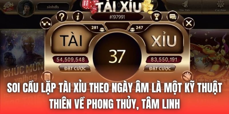 Soi cầu lặp tài xỉu theo ngày âm là một kỹ thuật thiên về phong thủy, tâm linh